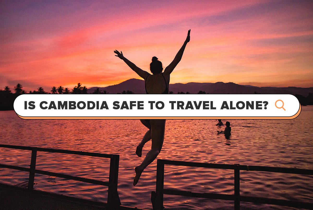 Is Cambodia Safe To Travel Alone? INTRO Travel